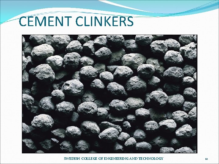 CEMENT CLINKERS SWEDISH COLLEGE OF ENGINEERING AND TECHNOLOGY 12 