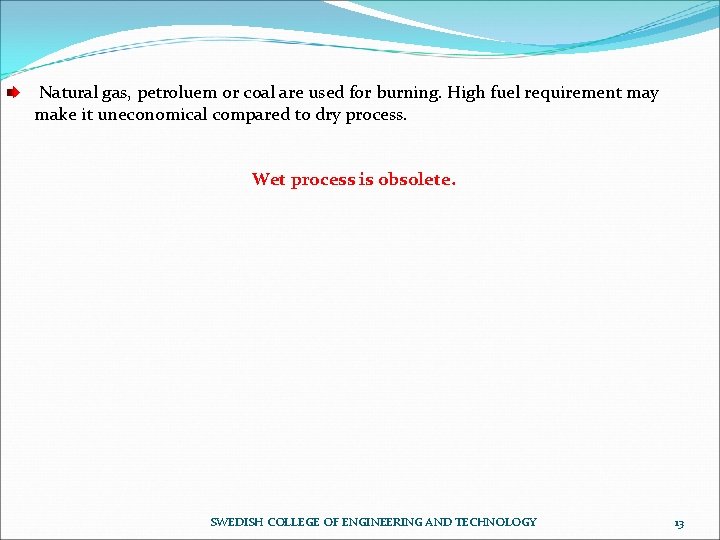 Natural gas, petroluem or coal are used for burning. High fuel requirement may make