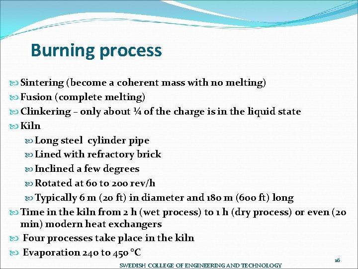 Burning process Sintering (become a coherent mass with no melting) Fusion (complete melting) Clinkering