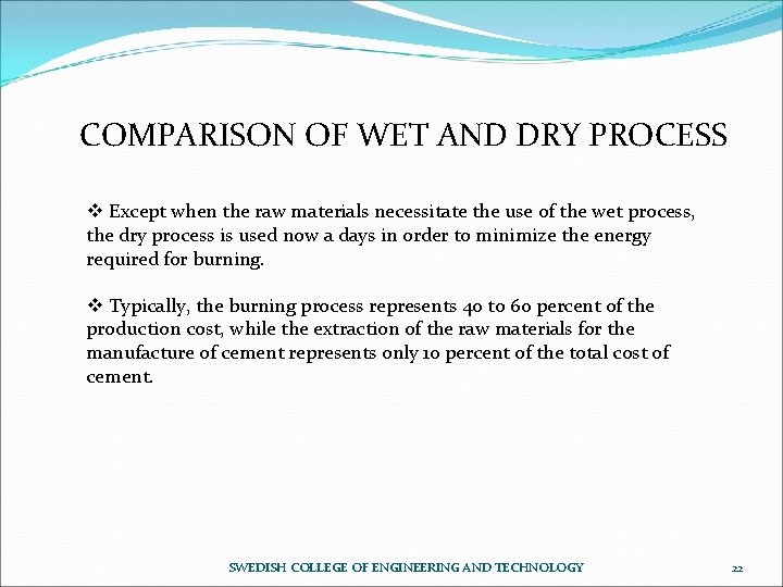 COMPARISON OF WET AND DRY PROCESS v Except when the raw materials necessitate the