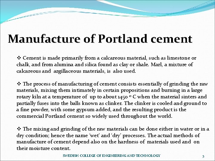 Manufacture of Portland cement v Cement is made primarily from a calcareous material, such