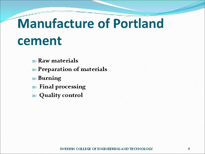 Manufacture of Portland cement Raw materials Preparation of materials Burning Final processing Quality control