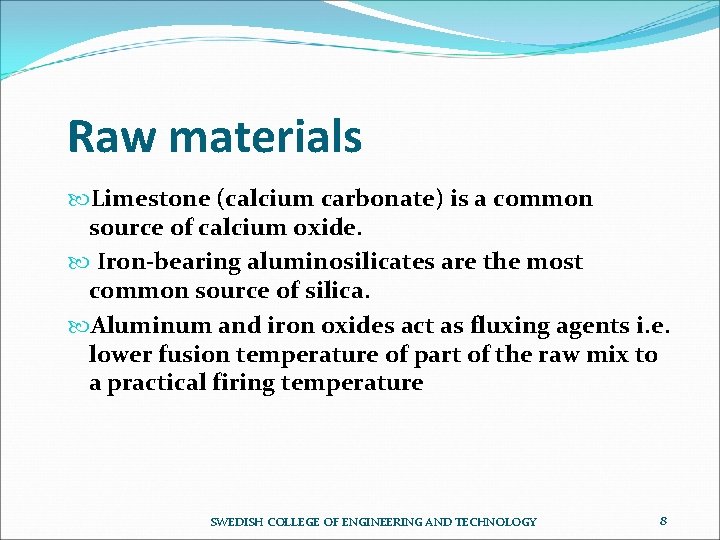 Raw materials Limestone (calcium carbonate) is a common source of calcium oxide. Iron-bearing aluminosilicates