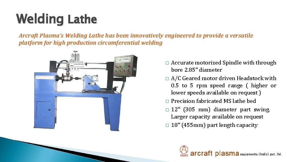 Welding Lathe Arcraft Plasma’s Welding Lathe has been innovatively engineered to provide a versatile