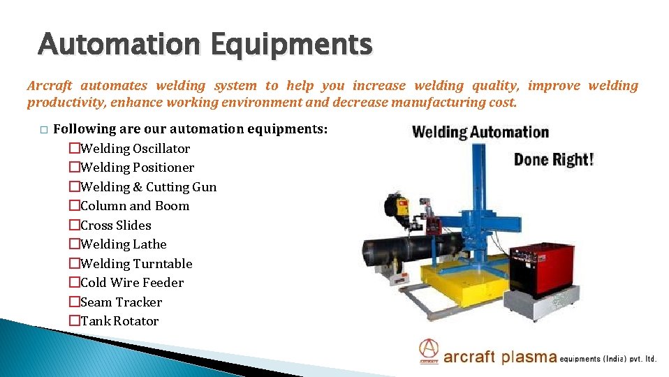 Automation Equipments Arcraft automates welding system to help you increase welding quality, improve welding