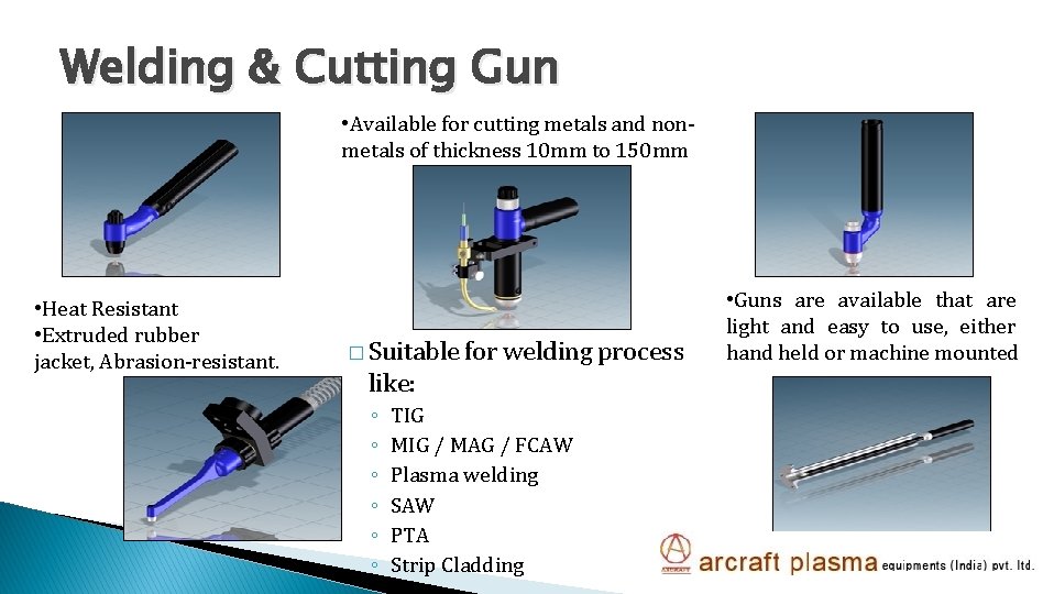 Welding & Cutting Gun • Available for cutting metals and nonmetals of thickness 10