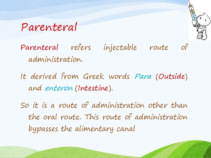 Parenteral refers administration. injectable route of It derived from Greek words Para (Outside) and