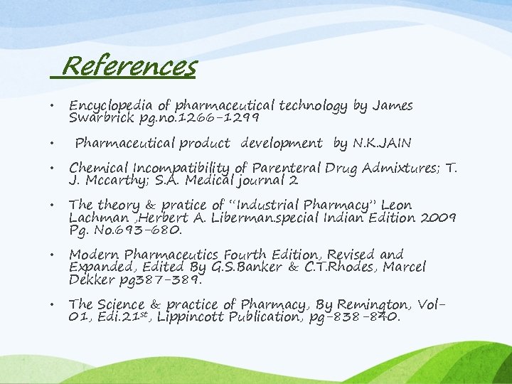 References • Encyclopedia of pharmaceutical technology by James Swarbrick pg. no. 1266 -1299 •