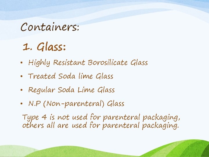 Containers: 1. Glass: • Highly Resistant Borosilicate Glass • Treated Soda lime Glass •