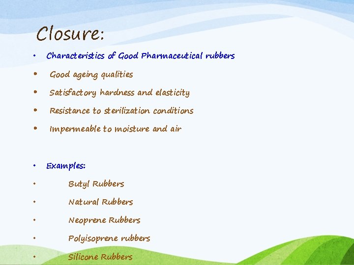 Closure: • Characteristics of Good Pharmaceutical rubbers • Good ageing qualities • Satisfactory hardness