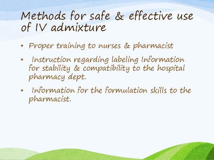 Methods for safe & effective use of IV admixture • Proper training to nurses