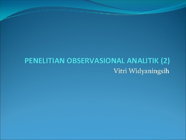 PENELITIAN OBSERVASIONAL ANALITIK (2) Vitri Widyaningsih 