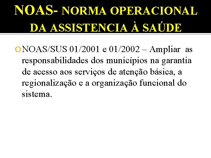 NOAS- NORMA OPERACIONAL DA ASSISTENCIA À SAÚDE NOAS/SUS 01/2001 e 01/2002 – Ampliar as