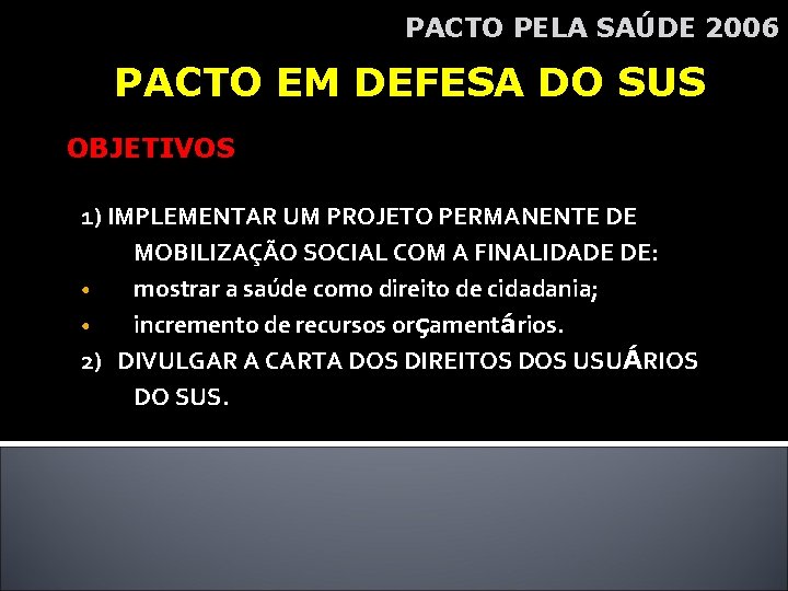 PACTO PELA SAÚDE 2006 PACTO EM DEFESA DO SUS OBJETIVOS 1) IMPLEMENTAR UM PROJETO