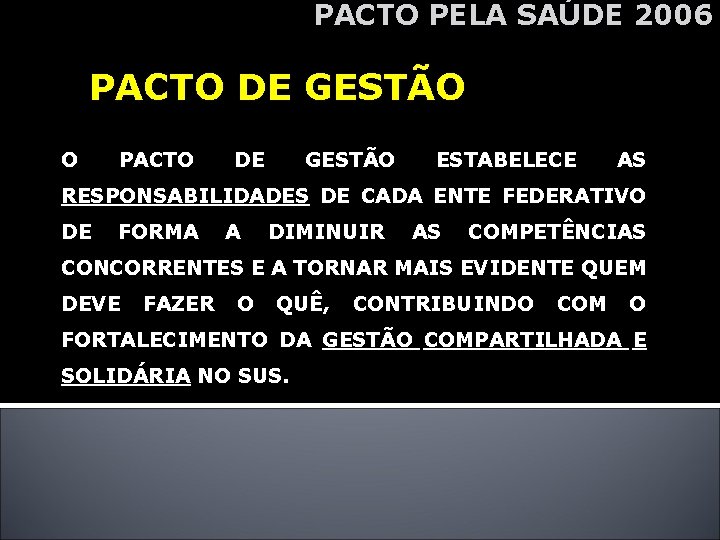 PACTO PELA SAÚDE 2006 PACTO DE GESTÃO O PACTO DE GESTÃO ESTABELECE AS RESPONSABILIDADES