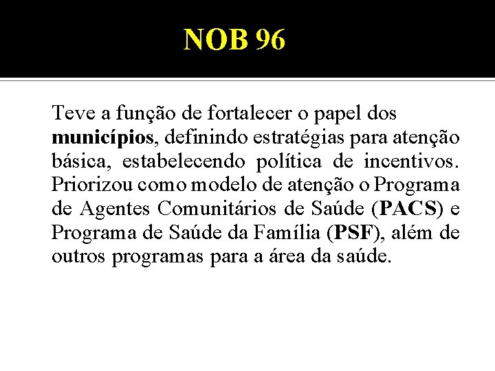 NOB 96 Teve a função de fortalecer o papel dos municípios, definindo estratégias para