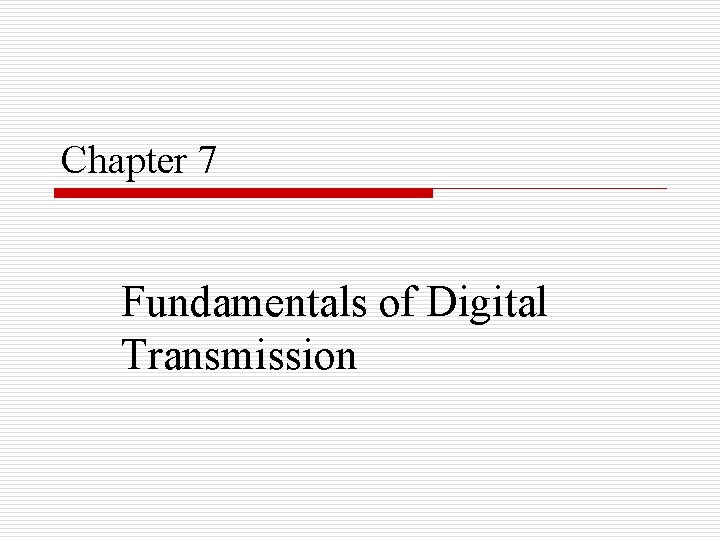 Chapter 7 Fundamentals of Digital Transmission 