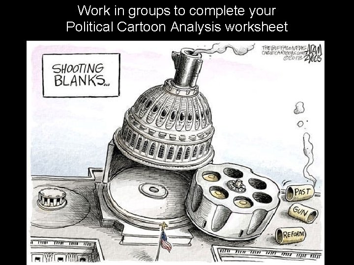 Work in groups to complete your Political Cartoon Analysis worksheet 