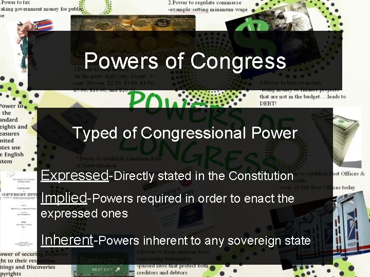 Powers of Congress Typed of Congressional Power Expressed-Directly stated in the Constitution Implied-Powers required