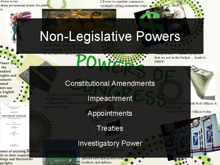 Non-Legislative Powers Constitutional Amendments Impeachment Appointments Treaties Investigatory Power 