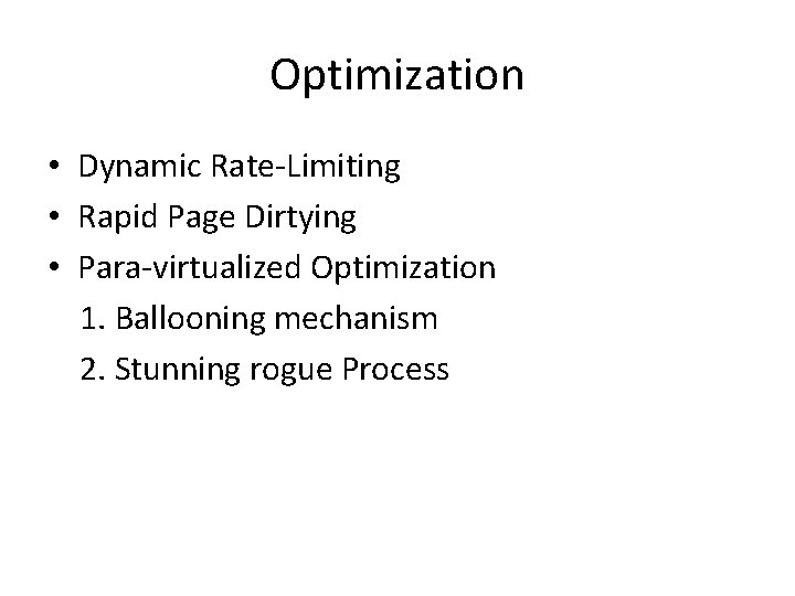 Optimization • Dynamic Rate-Limiting • Rapid Page Dirtying • Para-virtualized Optimization 1. Ballooning mechanism