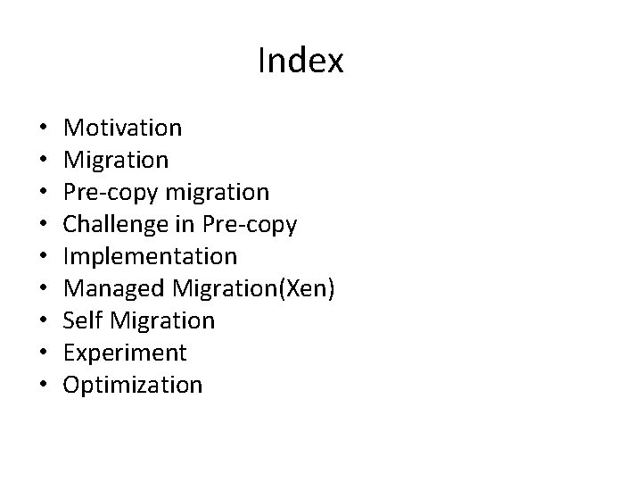 Index • • • Motivation Migration Pre-copy migration Challenge in Pre-copy Implementation Managed Migration(Xen)