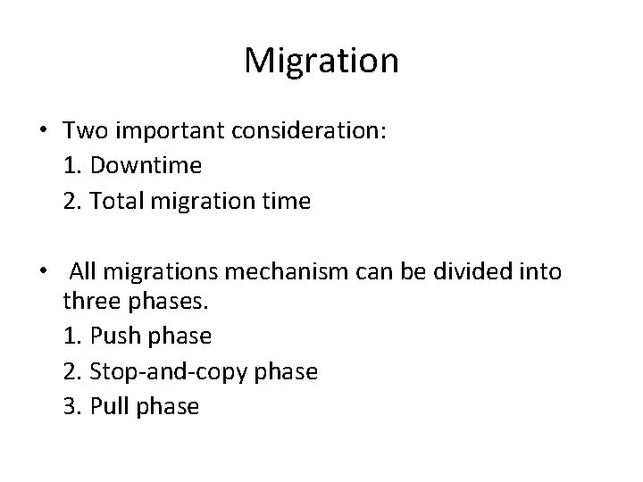 Migration • Two important consideration: 1. Downtime 2. Total migration time • All migrations