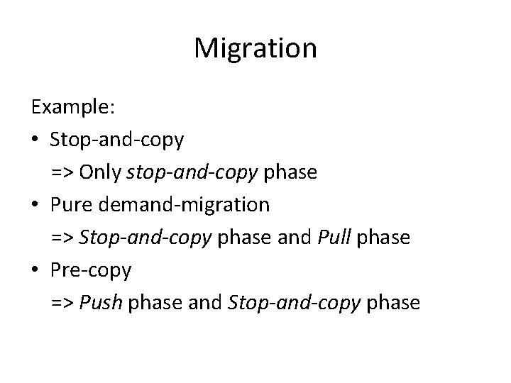 Migration Example: • Stop-and-copy => Only stop-and-copy phase • Pure demand-migration => Stop-and-copy phase