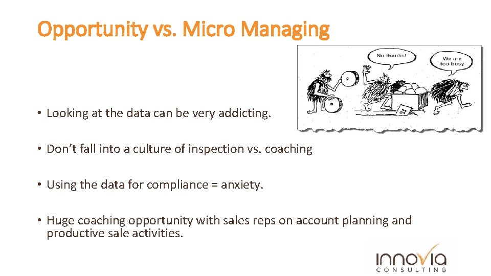 Opportunity vs. Micro Managing • Looking at the data can be very addicting. •