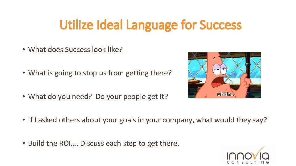 Utilize Ideal Language for Success • What does Success look like? • What is