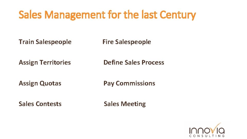 Sales Management for the last Century Train Salespeople Fire Salespeople Assign Territories Define Sales