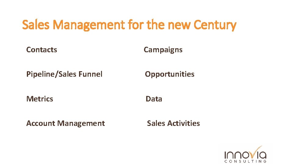 Sales Management for the new Century Contacts Campaigns Pipeline/Sales Funnel Opportunities Metrics Data Account