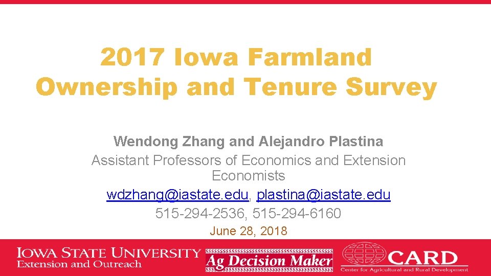 2017 Iowa Farmland Ownership and Tenure Survey Wendong Zhang and Alejandro Plastina Assistant Professors