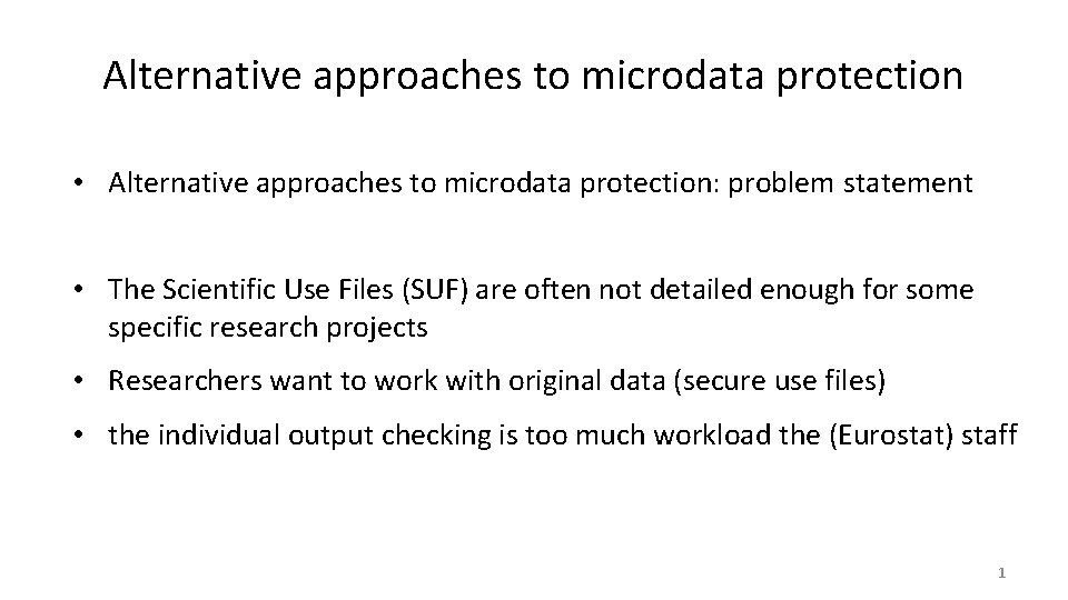Alternative approaches to microdata protection • Alternative approaches to microdata protection: problem statement •