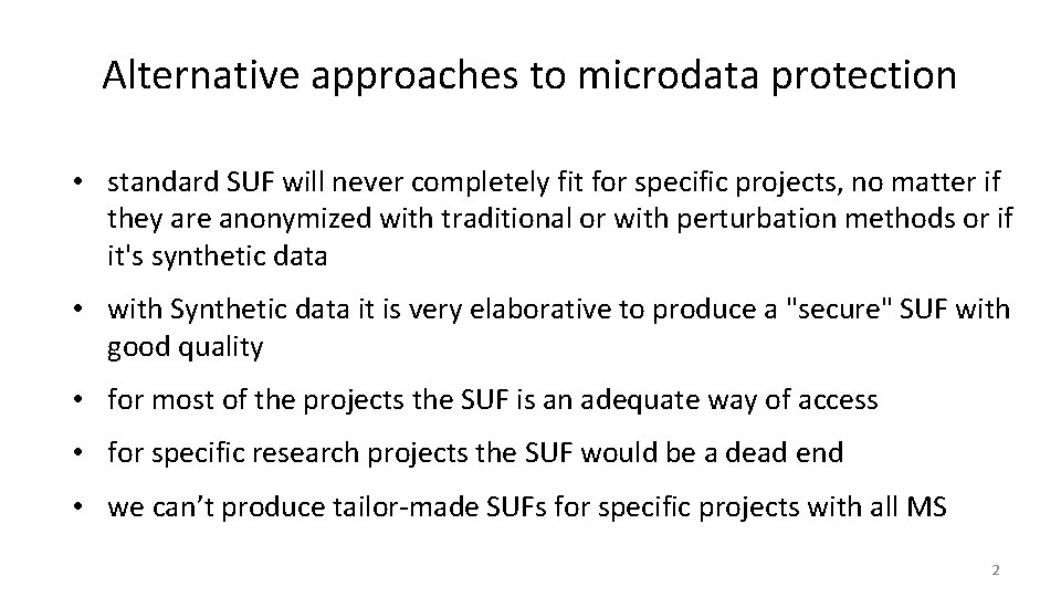 Alternative approaches to microdata protection • standard SUF will never completely fit for specific