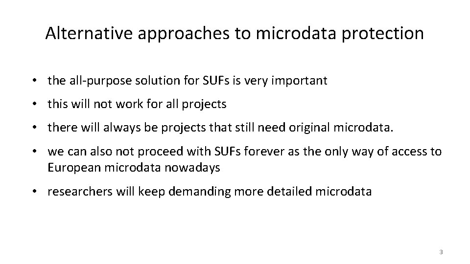Alternative approaches to microdata protection • the all-purpose solution for SUFs is very important