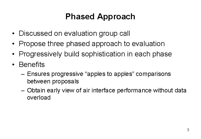 Phased Approach • • Discussed on evaluation group call Propose three phased approach to