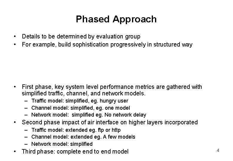 Phased Approach • Details to be determined by evaluation group • For example, build