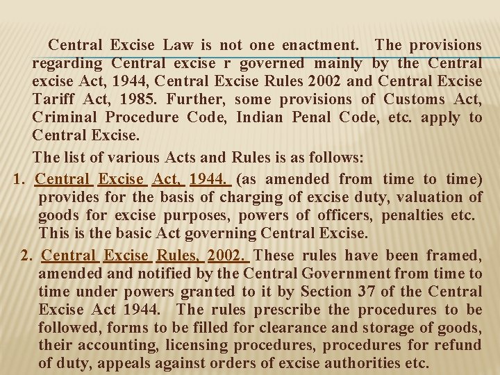 Central Excise Law is not one enactment. The provisions regarding Central excise r governed