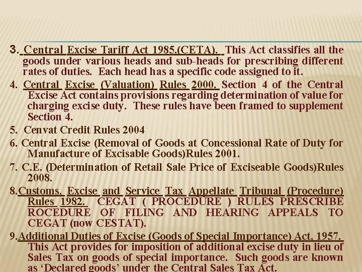 3. Central Excise Tariff Act 1985. (CETA). This Act classifies all the goods under