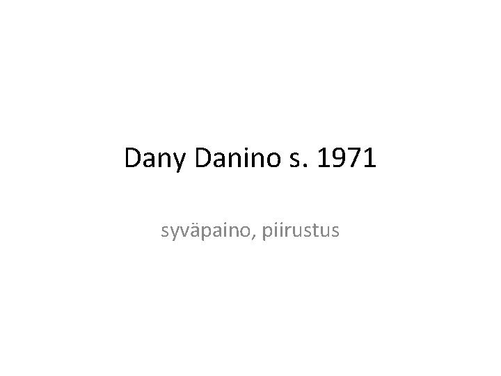 Dany Danino s. 1971 syväpaino, piirustus 