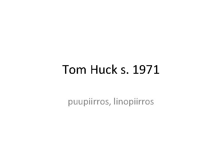 Tom Huck s. 1971 puupiirros, linopiirros 