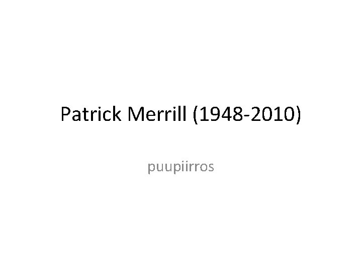 Patrick Merrill (1948 -2010) puupiirros 