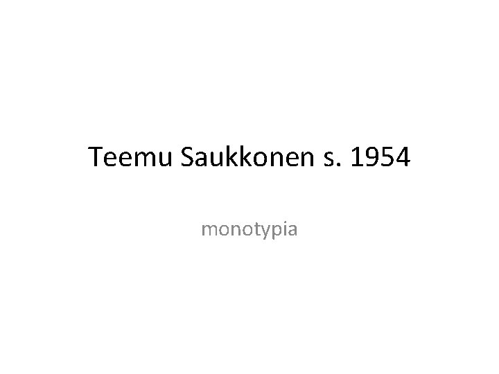 Teemu Saukkonen s. 1954 monotypia 