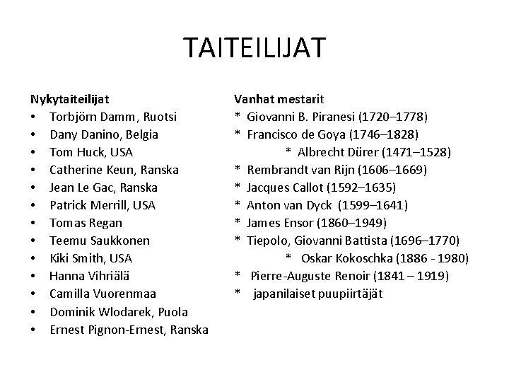 TAITEILIJAT Nykytaiteilijat • Torbjörn Damm, Ruotsi • Dany Danino, Belgia • Tom Huck, USA