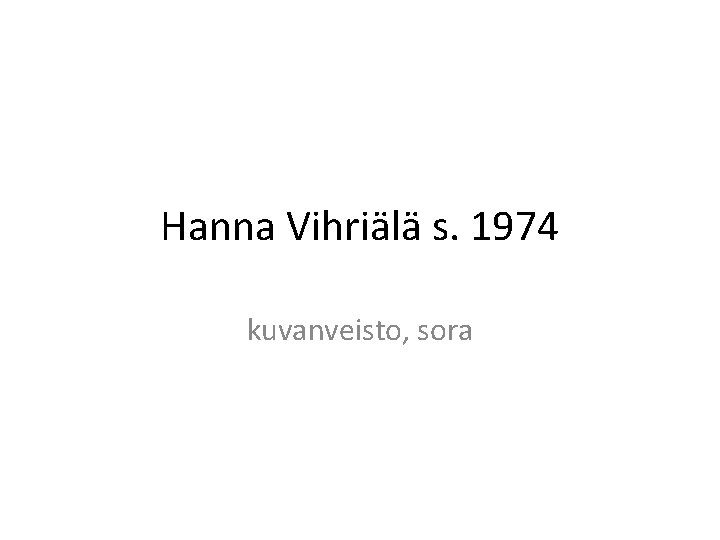 Hanna Vihriälä s. 1974 kuvanveisto, sora 