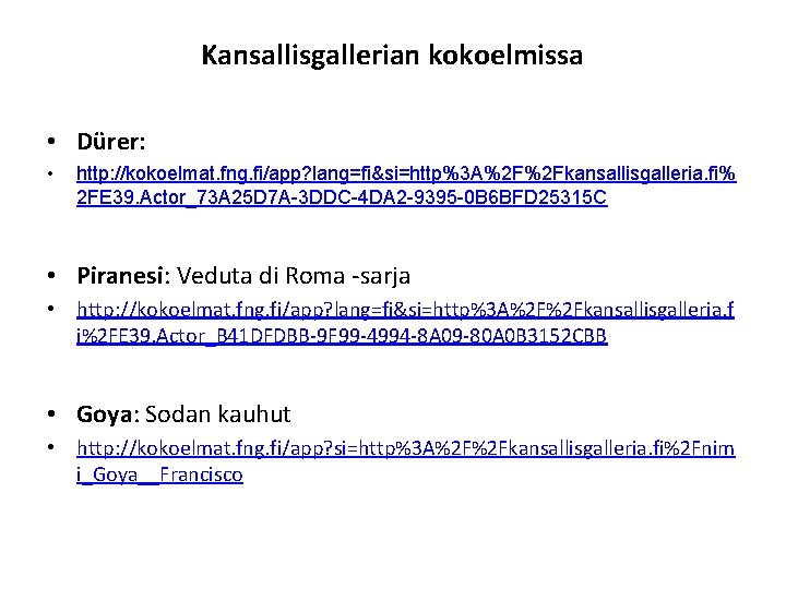 Kansallisgallerian kokoelmissa • Dürer: • http: //kokoelmat. fng. fi/app? lang=fi&si=http%3 A%2 F%2 Fkansallisgalleria. fi%