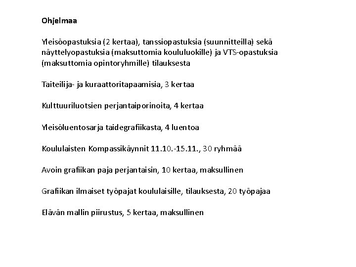 Ohjelmaa Yleisöopastuksia (2 kertaa), tanssiopastuksia (suunnitteilla) sekä näyttelyopastuksia (maksuttomia koululuokille) ja VTS-opastuksia (maksuttomia opintoryhmille)