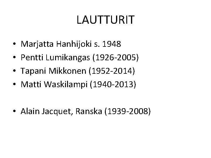 LAUTTURIT • • Marjatta Hanhijoki s. 1948 Pentti Lumikangas (1926 -2005) Tapani Mikkonen (1952