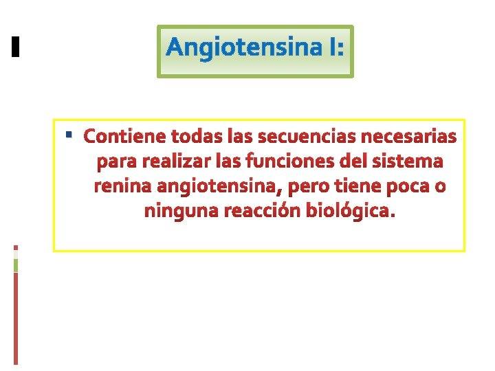 Angiotensina I: Contiene todas las secuencias necesarias para realizar las funciones del sistema renina